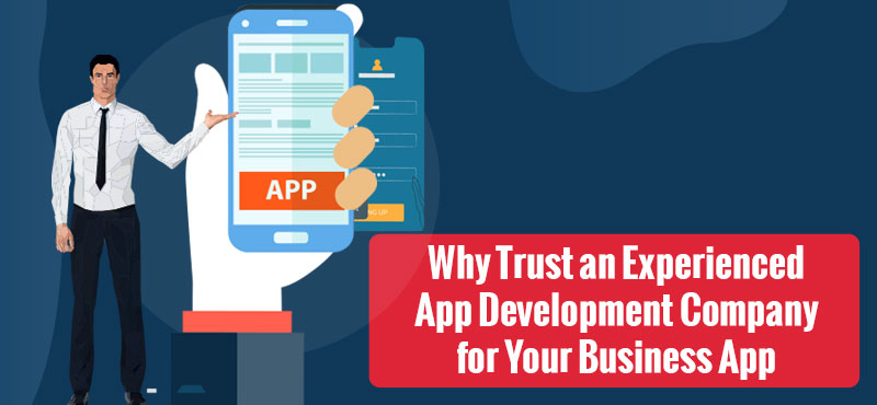 Why Trust an Experienced App Development Company for your Business App